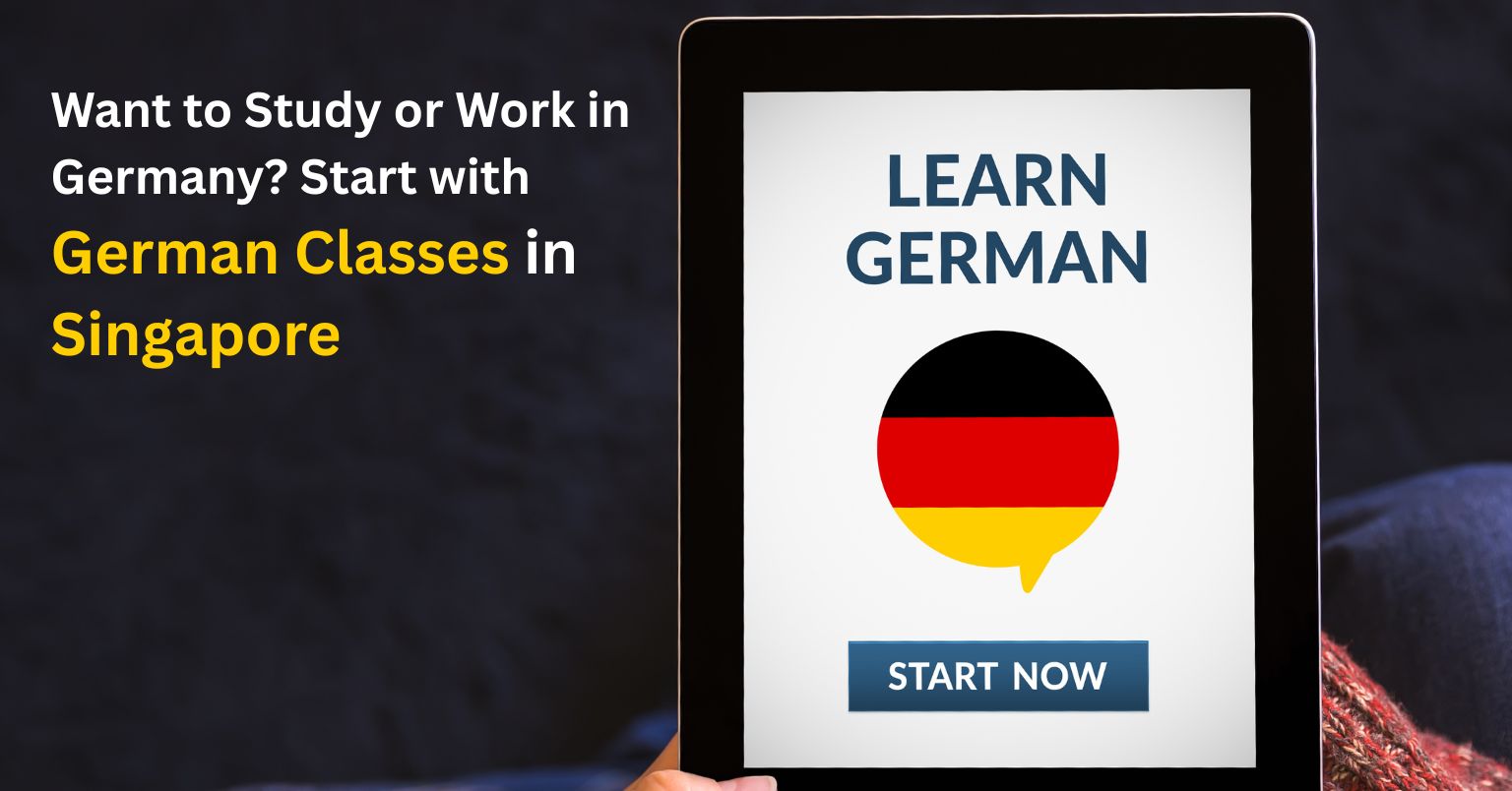 Want to Study or Work in Germany? Begin your German language journey with us in Singapore