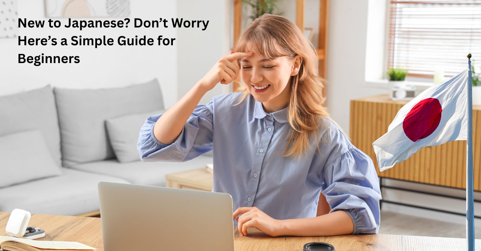 New to Japanese? Don’t Worry – Here’s a Simple Guide for Beginners