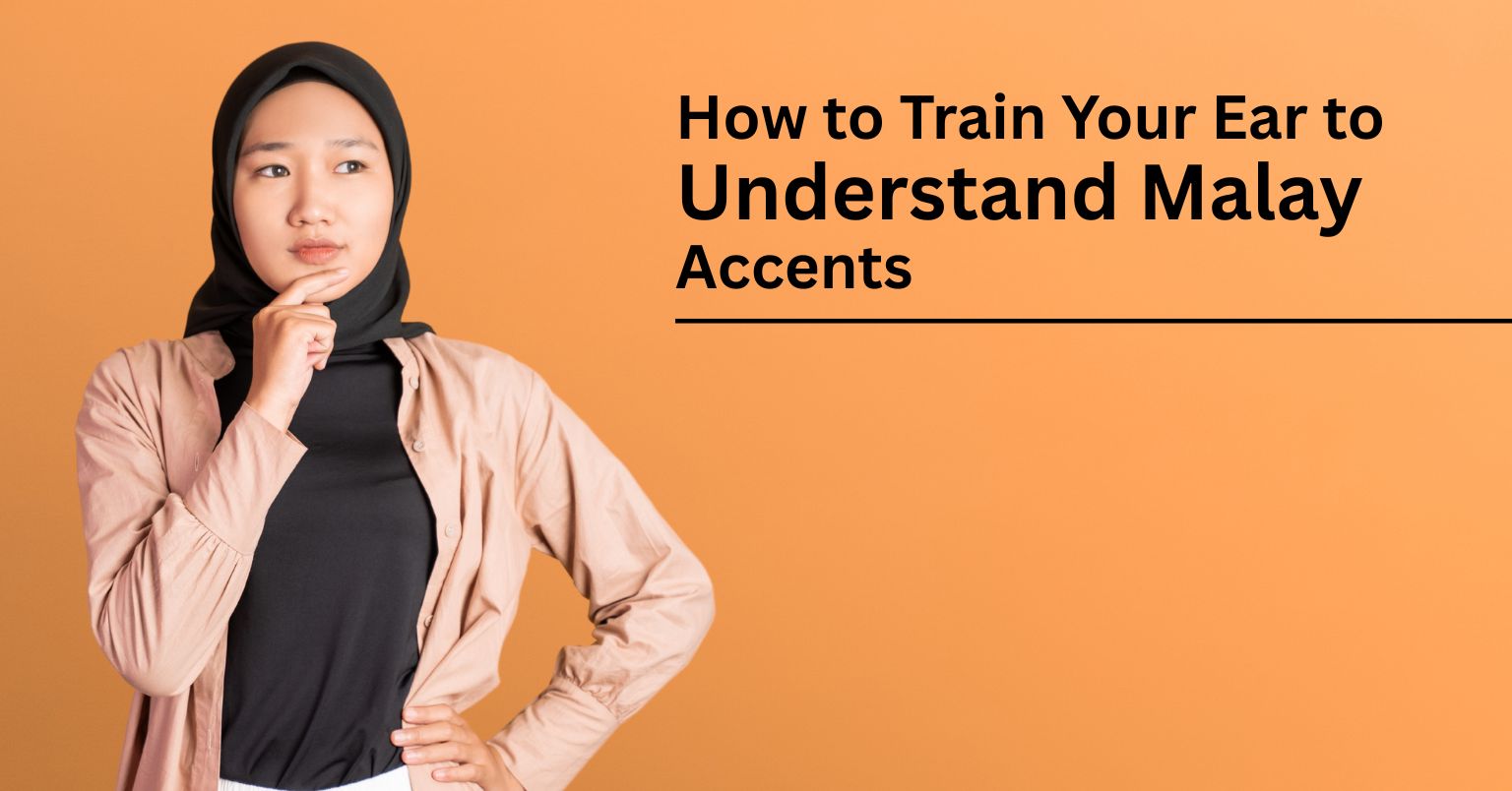 How to Train Your Ear to Understand Malay Accents