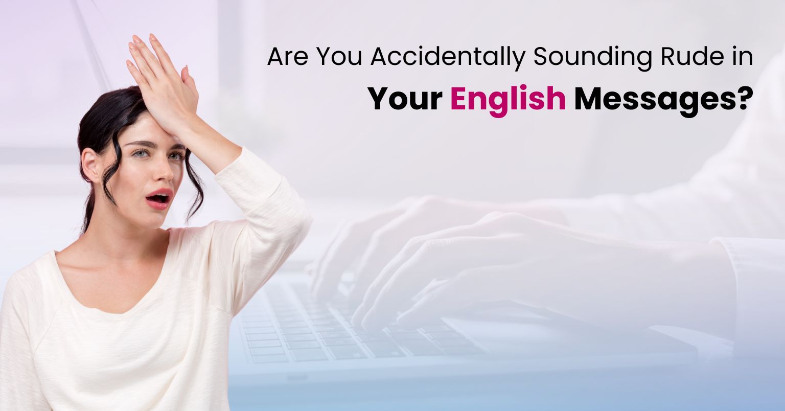 Are You Accidentally Sounding Rude in Your English Messages?