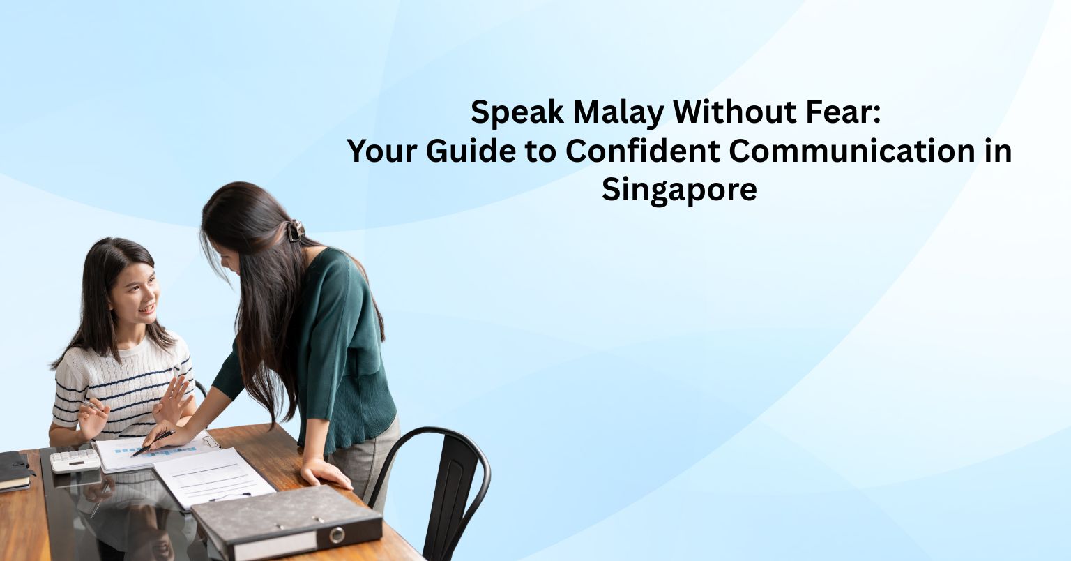 Speak Malay Without Fear: Your Guide to Confident Communication in Singapore